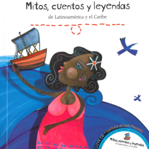 Mitos, cuentos y leyendas de Latinoamérica y el Caribe
